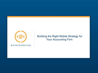 Building the Right Mobile Strategy for Your Accounting Firm   