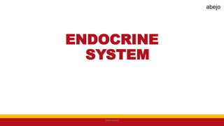 ENDOCRINE
SYSTEM
Mark Abejo
abejo
 