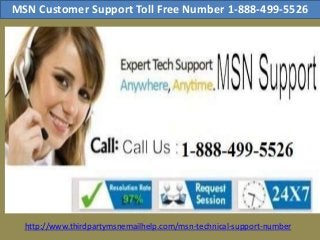 MSN Customer Support Toll Free Number 1-888-499-5526
http://www.thirdpartymsnemailhelp.com/msn-technical-support-number
 