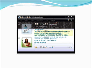 JESUS dice :   HOLA PEPITO, QUE MAS? COMO TE HA IDO CON TU NUEVO EMPLEO? ME IMAGINO QUE BIEN. QUE HA PASADO MI HERMANO,  QUE NO HE SABIDO NADA DE TI NI DE LOS PARTIDOS DE FUTBOL,  NO OLVIDES QUE CUENTAS CONMIGO  PARA LO  QUE SEA,  LLAMAME OK  DIOS TE BENDIGA. 