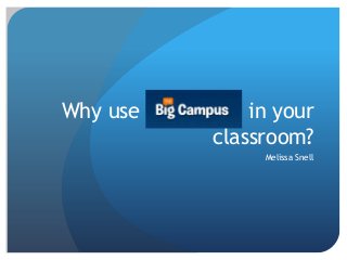 Why use       in your
          classroom?
               Melissa Snell
 