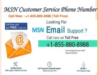 MSN Customer Service Phone Number
Call Now : +1-855-880-8988 (Toll Free)
 