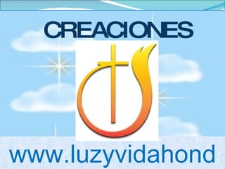 CREACIONES www.luzyvidahonduras.es.tl 