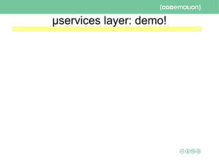 μservices layer: demo!
 