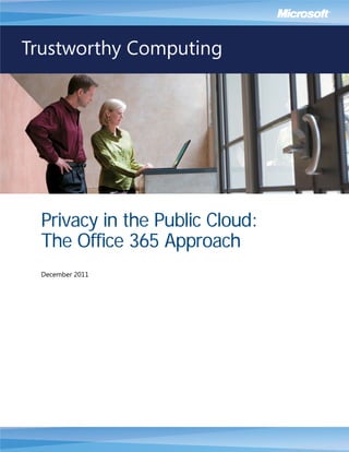 Privacy in the Public Cloud:
The Office 365 Approach
December 2011
 