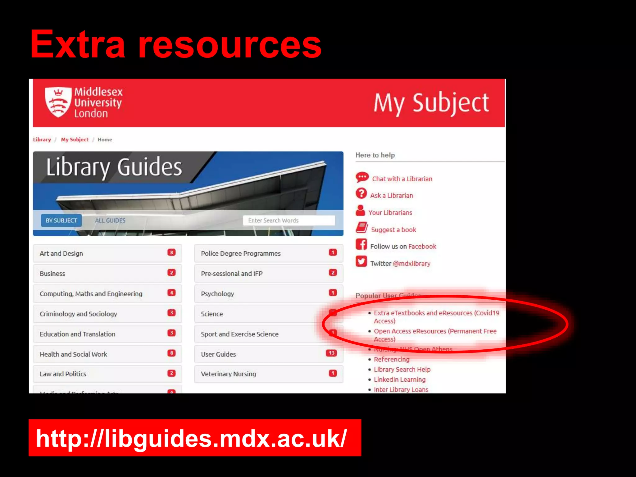 Extra resources
http://libguides.mdx.ac.uk/
 