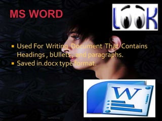  Used For Writing Document That Contains
Headings , bUllets , and paragraphs.
 Saved in.docx type format.
24/06/2013
 