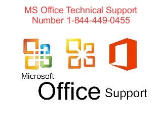 MS Office Technical Support
Number 1-844-449-0455
 