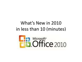 What’s New in 2010in less than 10 (minutes) 