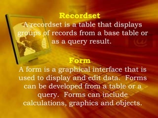TabsHome:  Views, Clipboard, Fonts, Rich Text, Records, Sort & Filter, FindCreate: Tables, Forms, Reports, OtherExternal Data: Import, Export, Collect Data, SharePoint ListsDatabase Tools: Macro, Show/Hide, Analyze, Move Data, Database Tools