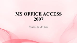 Microsoft Office Access 2007 is (RDBMS) developed by Microsoft. | PPTX