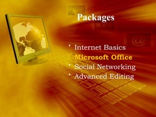Packages Internet Basics Microsoft Office Social Networking Advanced Editing 