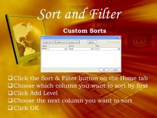 Sort and Filter Click the Sort & Filter button on the Home tab Choose which column you want to sort by first Click Add Level Choose the next column you want to sort Click OK Custom Sorts 