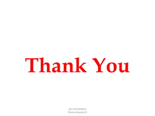 Thank You
ZRI ENTERPRISES
Dheenathayalan.R.
 