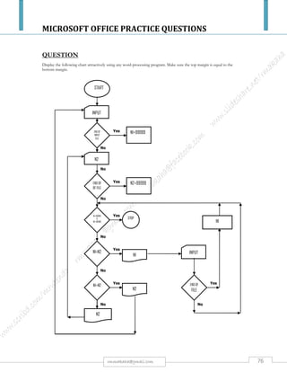 MICROSOFT OFFICE PRACTICE QUESTIONS
76rmmakaha@gmail.com
QUESTION
Create the following worksheet.
MEAT
TYPE
NO. OF
KGS
PRICE/KG TOTAL
COST
VAT COST +
VAT
DICOUNT
ALLOWED
NET COST
BLADE 21.20 28400
FILLET 112.39 21200
BRISKET 89.70 36400
LIVER 150 8500
REQUIRED
a) Below the worksheet enter the following headings & calculate:
i. Average number of kg’s. [1 mark]
ii. Highest discount allowed. [1 mark]
iii. Lowest value added tax. [1 mark]
b) i. Value Added Tax 15% of total cost. Calculate the VAT. [2 marks]
ii. Discount Allowed is 3.5% of cost plus tax. Calculate. Discount Allowed. [2 marks]
iii. Calculate the Net Cost. [2 marks]
iv. Calculate the total cost. [2 marks]
c) Round off the entries for total cost to 2 decimal places. [1 mark]
d) Include the currency symbol in the Net Cost Column (use the ‘$’ sign). [1 mark]
e) Column headers to be Arial font type, size 11, bold & italics. [2 marks]
f) Insert the title “Premier Meat Sales” at the top of the worksheet. [ 2 marks]
g) For the title to be Arial font type, size 14, color white, with a black background. [2 marks]
h) Set the worksheet to landscape format & save the worksheet as “CONFIDENTIAL”.
[3 marks]
i) Save the worksheet with formula as “CONFIDENTIAL1”. Print it in landscape orientation. [3 marks]
 