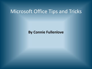 Microsoft Office Tips and Tricks


        By Connie Fullenlove
 