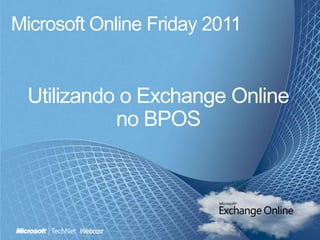 Microsoft Online Friday 2011 Utilizando o Exchange Online no BPOS 