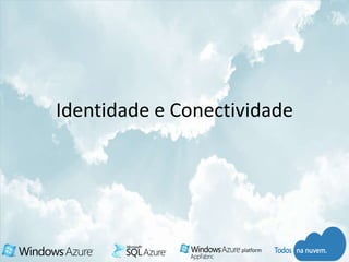 Identidade e Conectividade
 