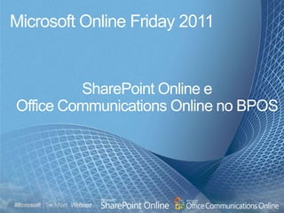 Microsoft Online Friday 2011 SharePoint Online e  Office Communications Online no BPOS  