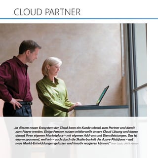 CLOUD Partner




„In diesem neuen Ecosystem der Cloud kann ein Kunde schnell zum Partner und damit 		
	 zum Player werden...