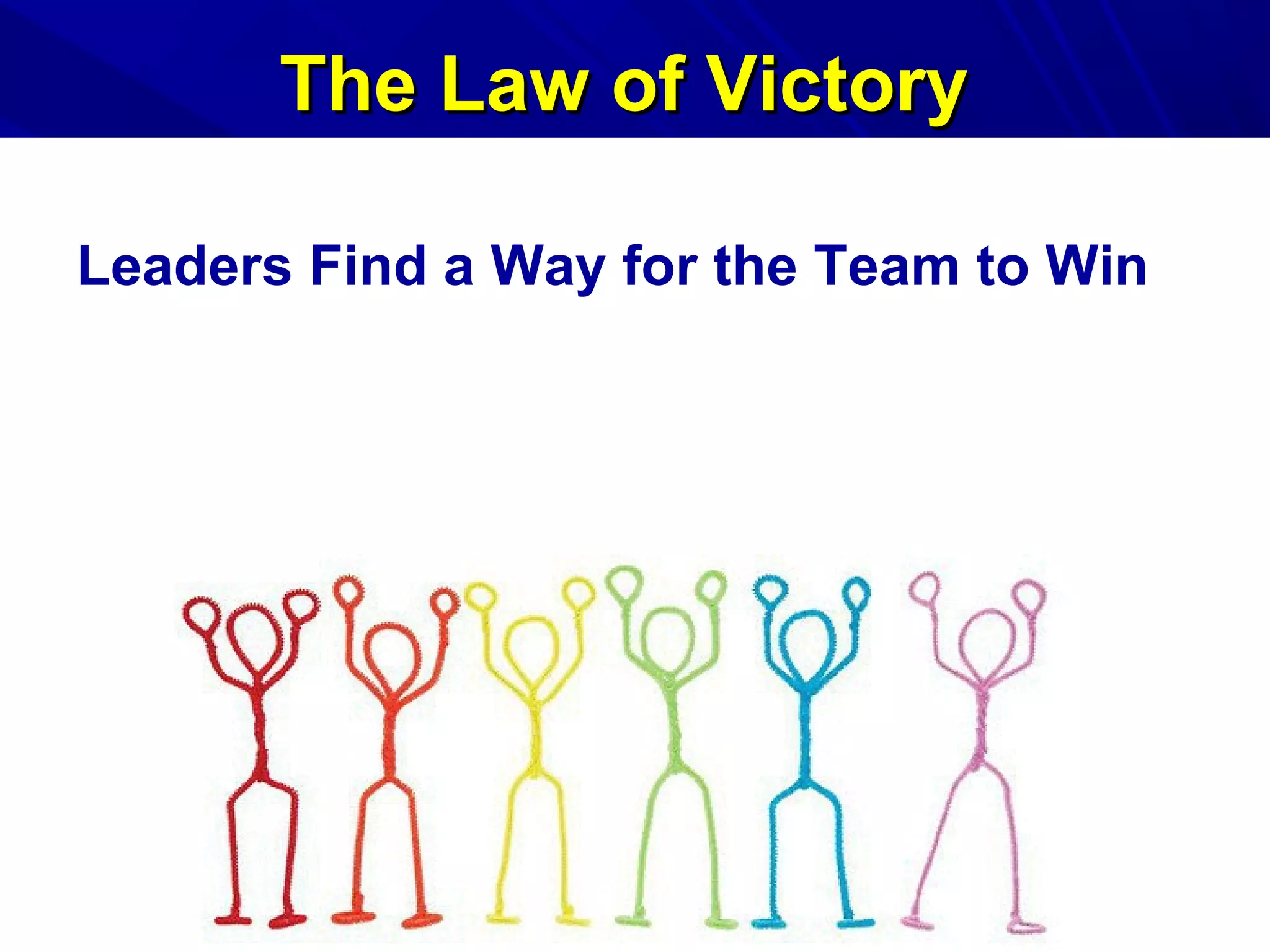 The Law of VictoryThe Law of Victory
Leaders Find a Way for the Team to Win
 