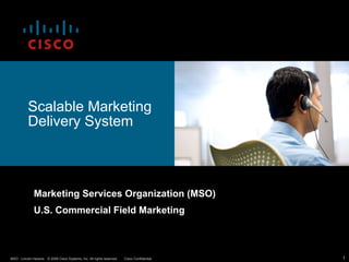 Scalable Marketing Delivery System Marketing Services Organization (MSO) U.S. Commercial Field Marketing 