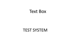 Text Box


TEST SYSTEM
 