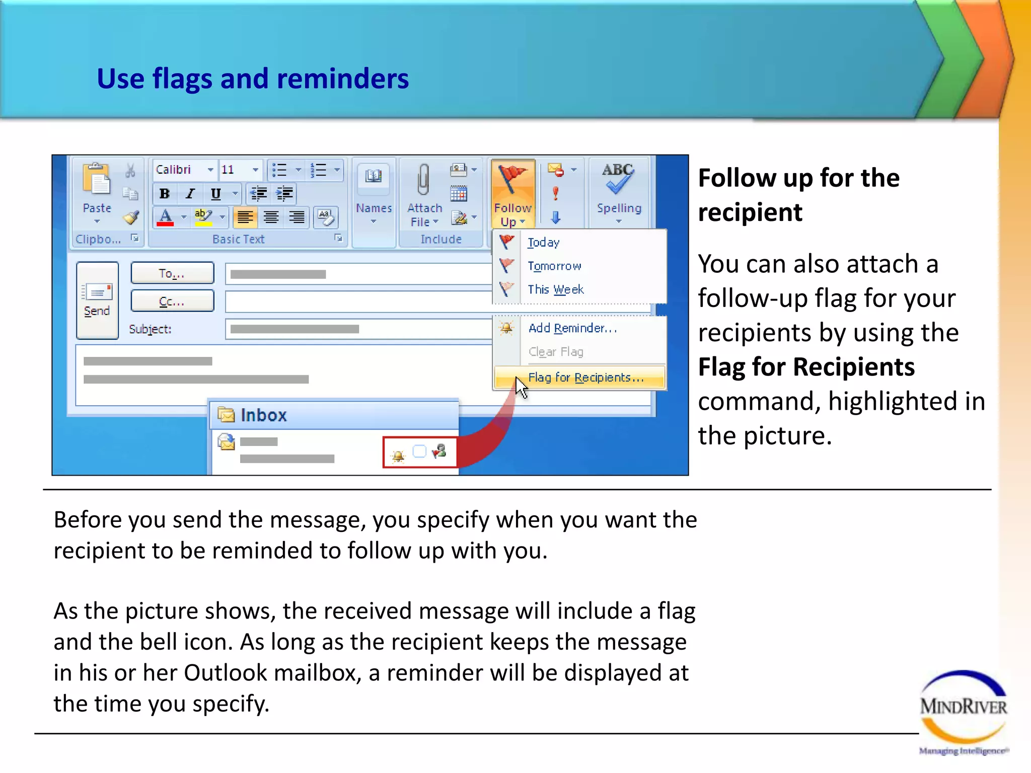 Respond to a messageE-mail isn’t just about sending……it’s also about receiving and replying. When you reply from an open message, you’ll use the buttons in the Respond group on the Message tab of the Ribbon.You’ll notice that what’s on the Ribbon in a received message is different from what’s on it for a new mail message.