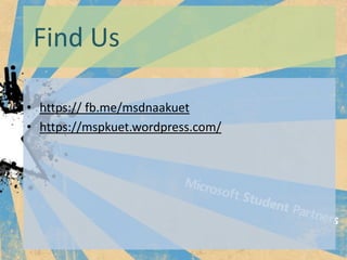 Find Us

? https:// fb.me/msdnaakuet
? https://mspkuet.wordpress.com/
 