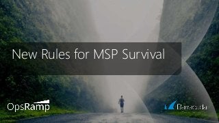 New Rules for MSP Survival
 
