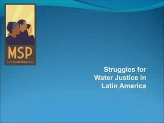 Struggles for
Water Justice in
Latin America
 