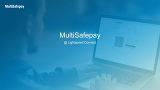 MultiSafepay
@ Lightspeed Connect
 
