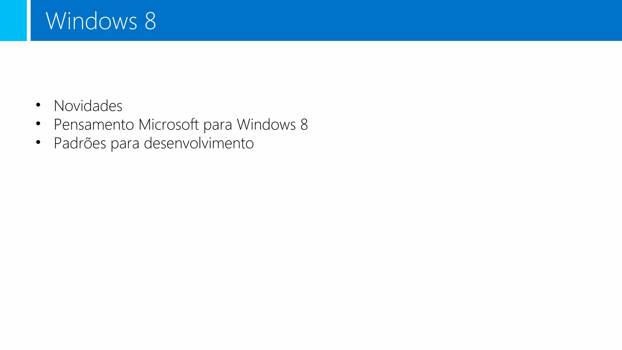 Windows 8
• Novidades
• Pensamento Microsoft para Windows 8
• Padrões para desenvolvimento