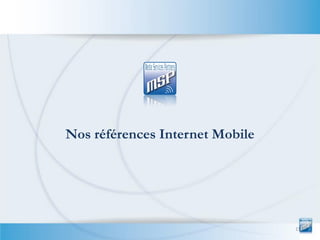 Nos références Internet Mobile




                                 15
 