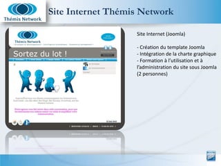 Site Internet Thémis Network

                   Site Internet (Joomla)

                   - Création du template Joomla
...