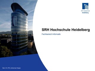 Vertriebssysteme / CRM
Johannes HoppeDipl. Inf. (FH) Johannes Hoppe
SRH Hochschule Heidelberg
Fachbereich Informatik
 
