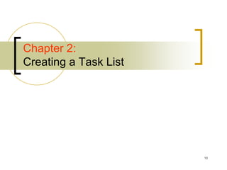 Chapter 2:
Creating a Task List




                       10
 