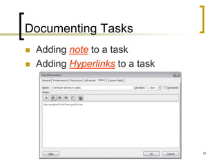 Documenting Tasks
   Adding note to a task
   Adding Hyperlinks to a task




                                  19
 