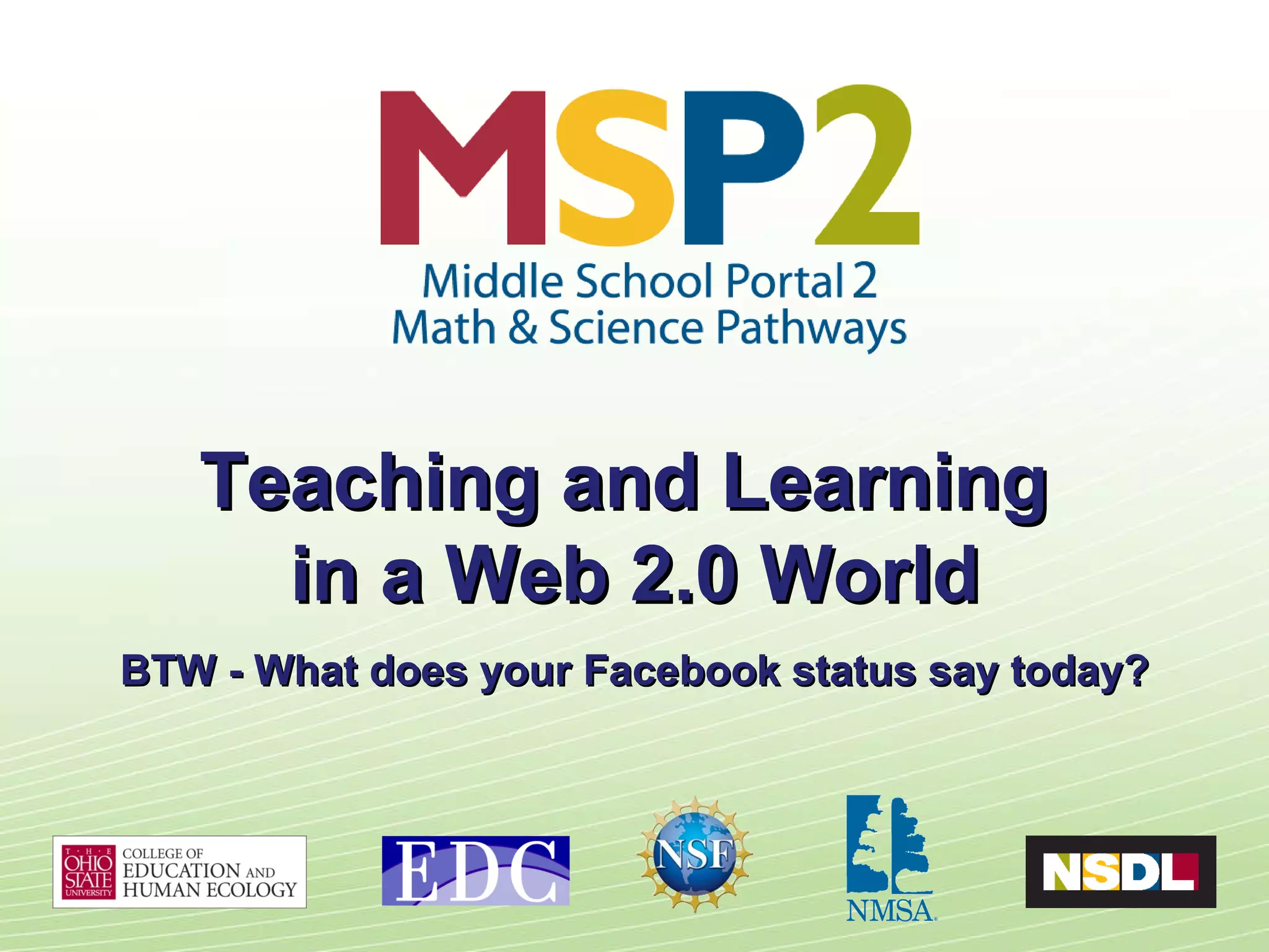 Teaching and Learning  in a Web 2.0 World BTW - What does your Facebook status say today? 
