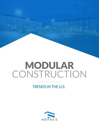 TRENDS IN THE U.S.
MODULAR
CONSTRUCTION
 