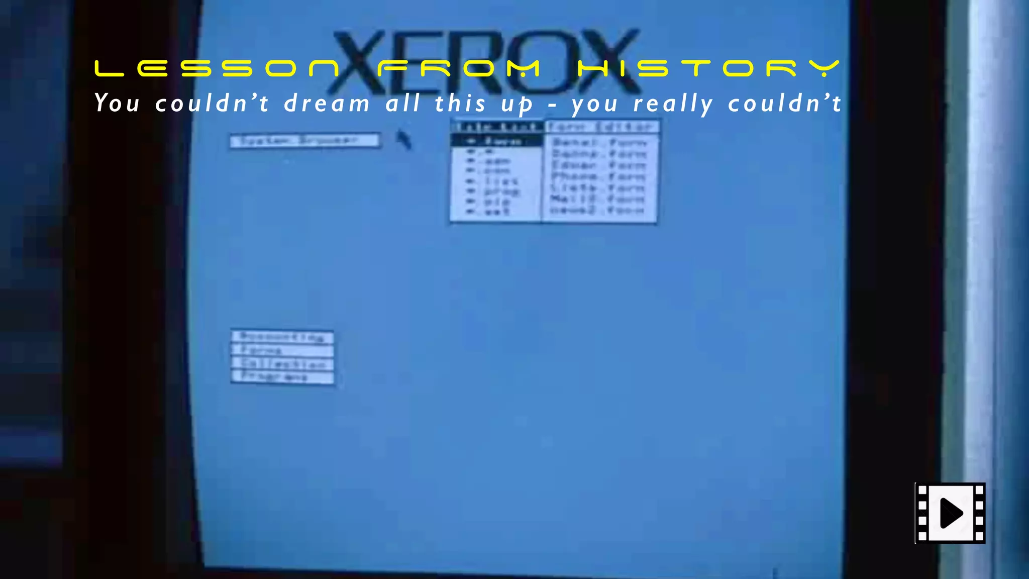 L E S S O N F R O M H I S T O R Y
Yo u c o u l d n’t d re a m a l l t h i s u p - yo u re a l l y c o u l d n’t
 