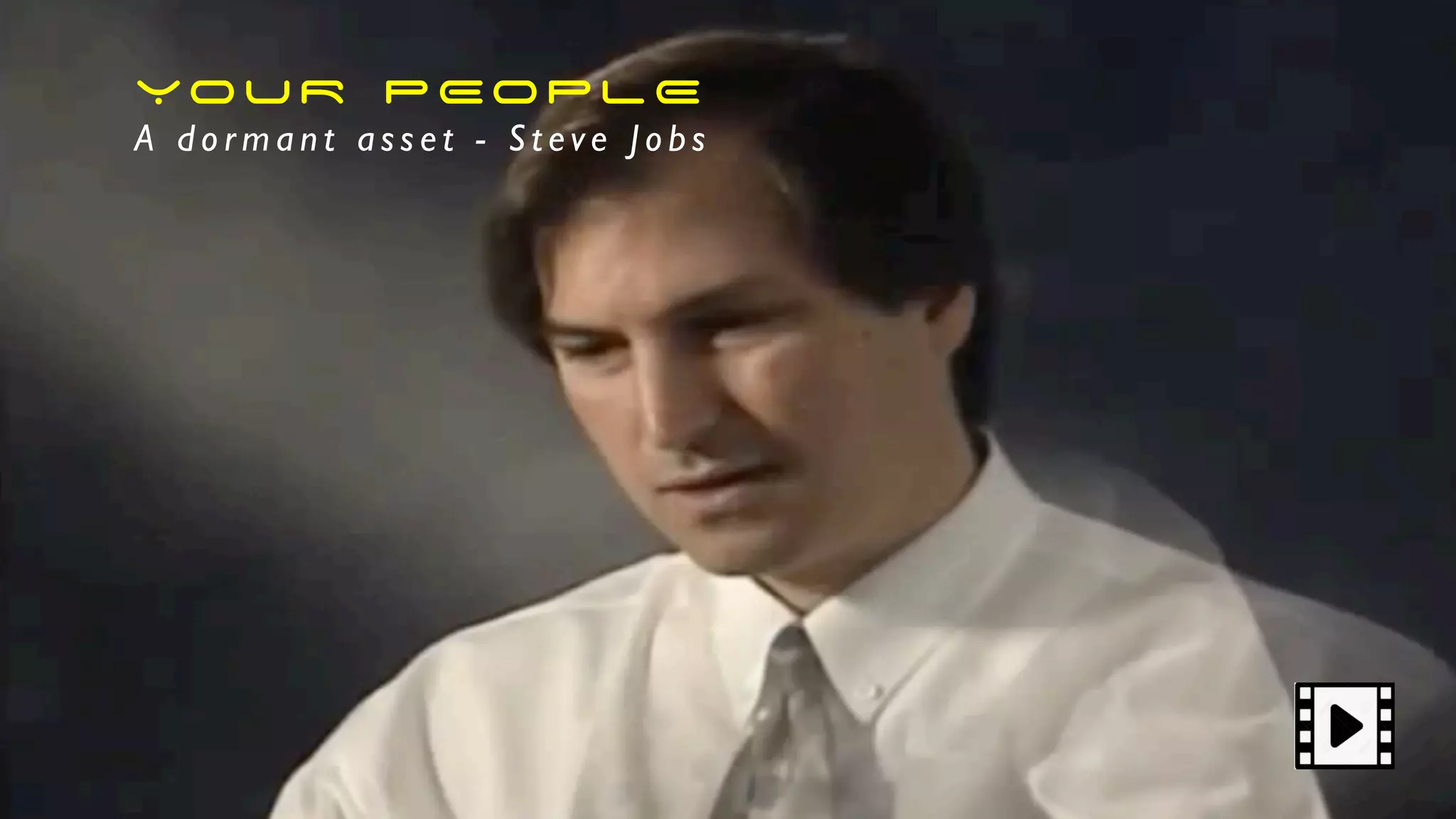 YOUR PEOPLE
A d o r m a n t a s s e t - S t ev e J o b s
 