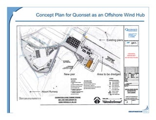Concept Plan for Quonset as an Offshore Wind Hub




                                     Existing piers




             ...