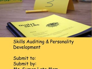 Skills Auditing & Personality
Development
Submit to:
Submit by:
 