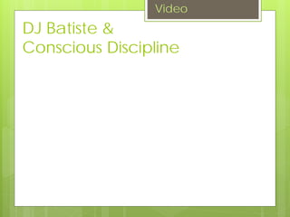 DJ Batiste &
Conscious Discipline
Video
 