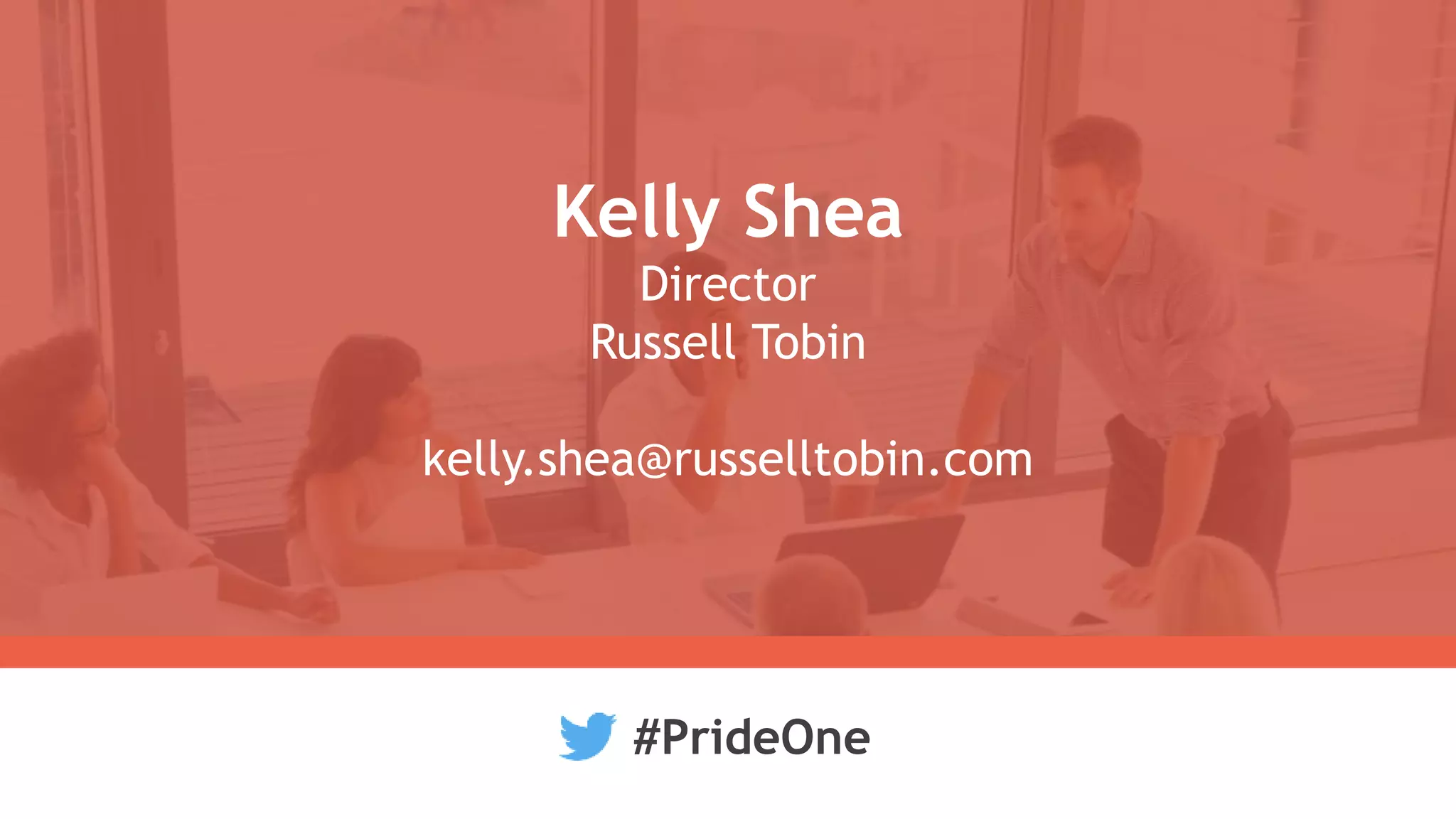 Kelly Shea
Director
Russell Tobin
kelly.shea@russelltobin.com
#PrideOne
 
