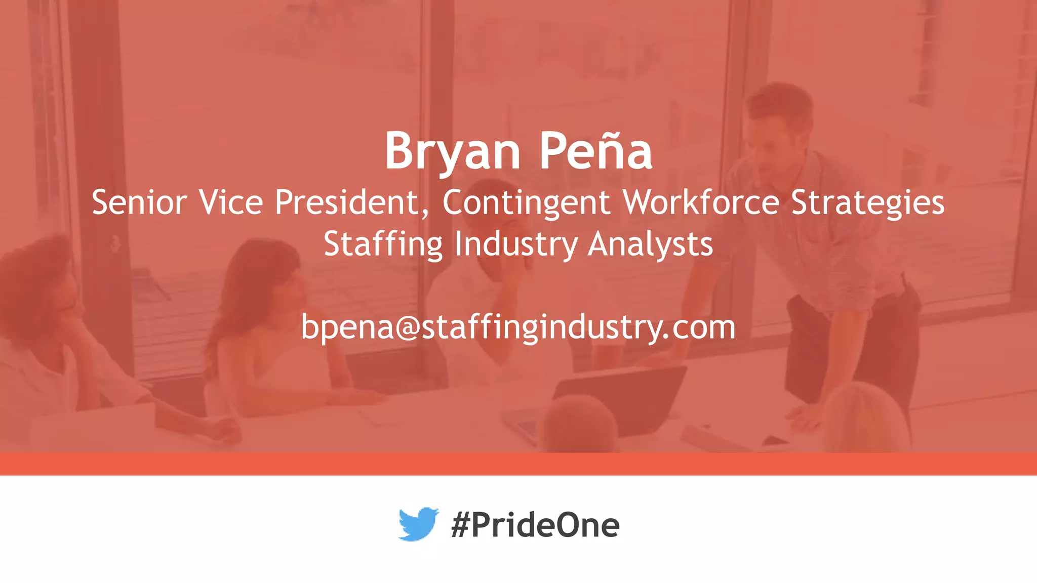 Bryan Peña
Senior Vice President, Contingent Workforce Strategies
Staffing Industry Analysts
bpena@staffingindustry.com
#PrideOne
 