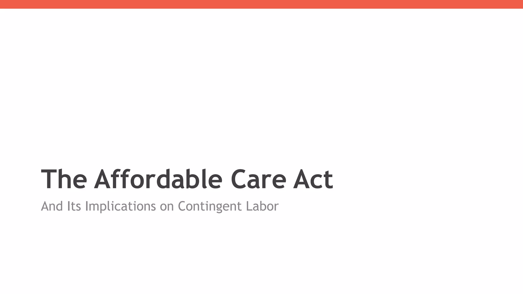 The Affordable Care Act
And Its Implications on Contingent Labor
 
