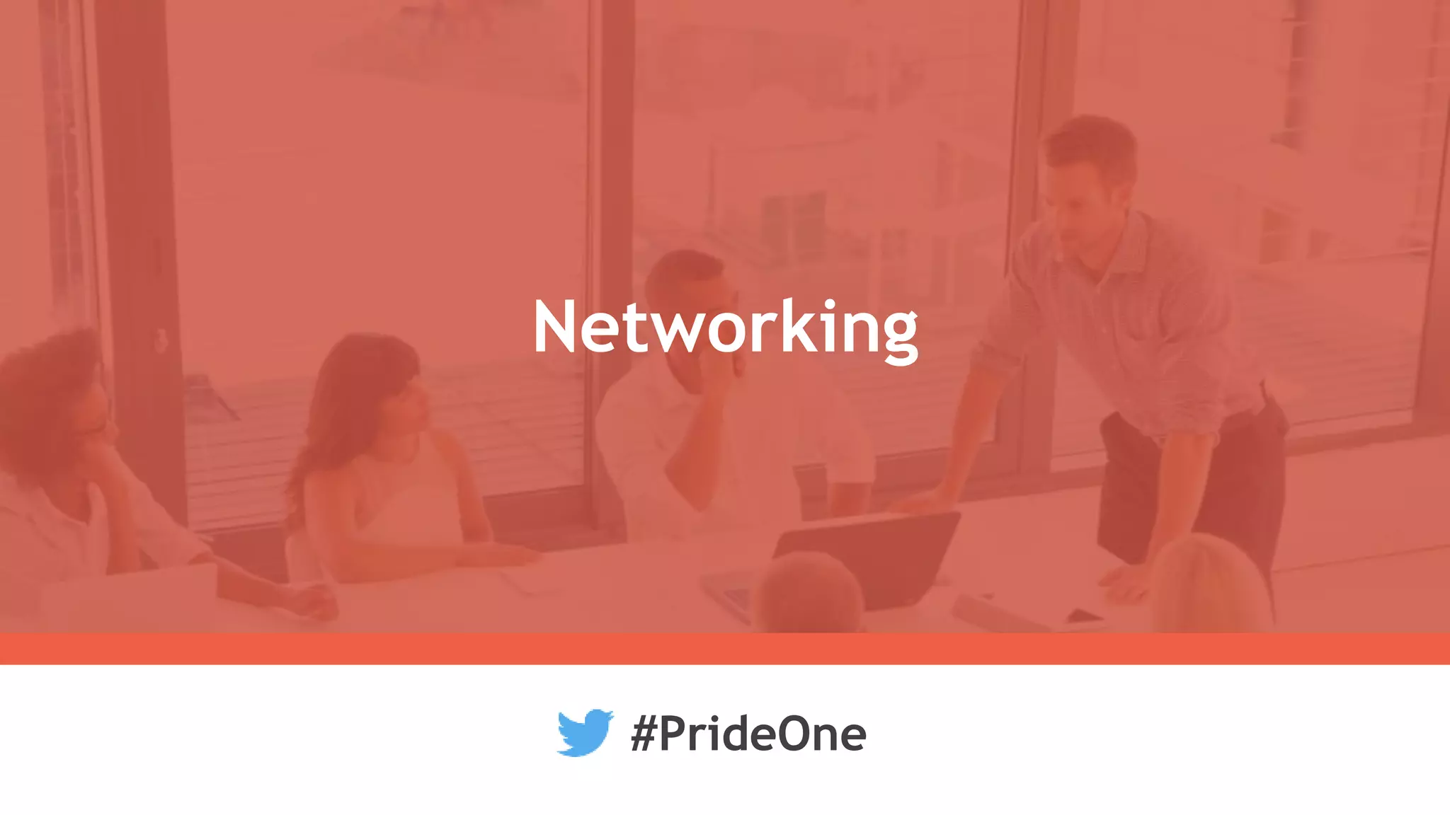 Networking
#PrideOne
 