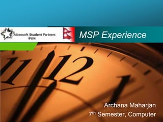 MSP Experience ArchanaMaharjan 7th Semester, Computer 